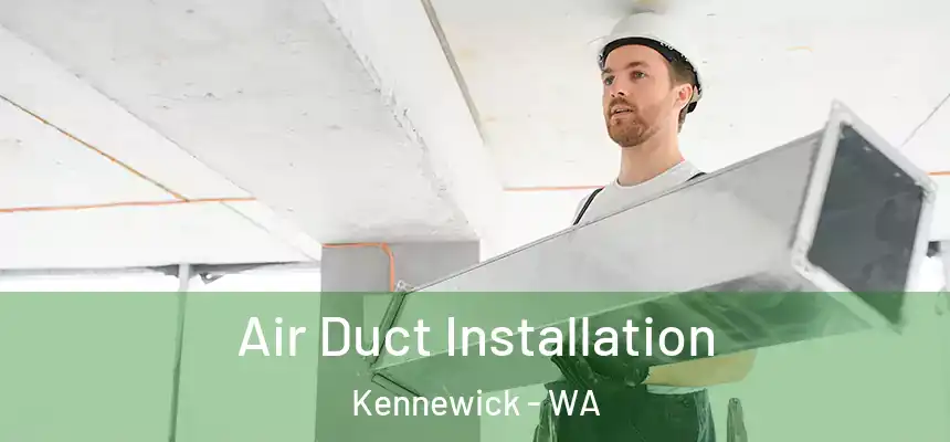 Air Duct Installation Kennewick - WA