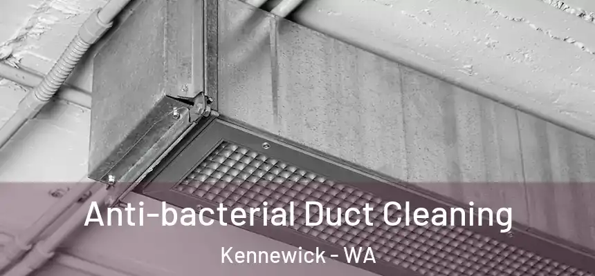  Anti-bacterial Duct Cleaning Kennewick - WA