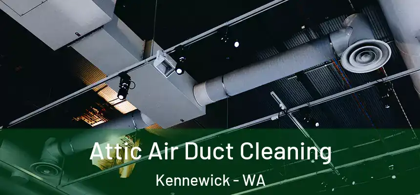 Attic Air Duct Cleaning Kennewick - WA