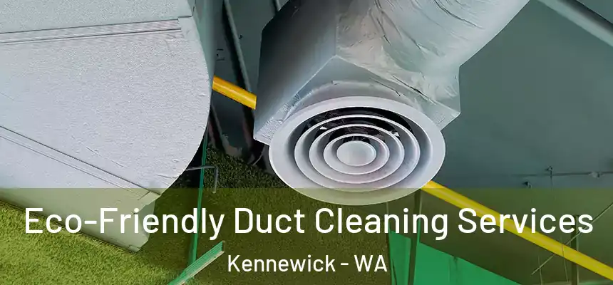 Eco-Friendly Duct Cleaning Services Kennewick - WA