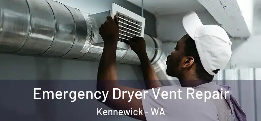 Emergency Dryer Vent Repair Kennewick - WA