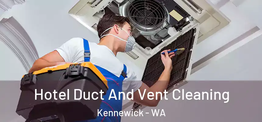 Hotel Duct And Vent Cleaning Kennewick - WA