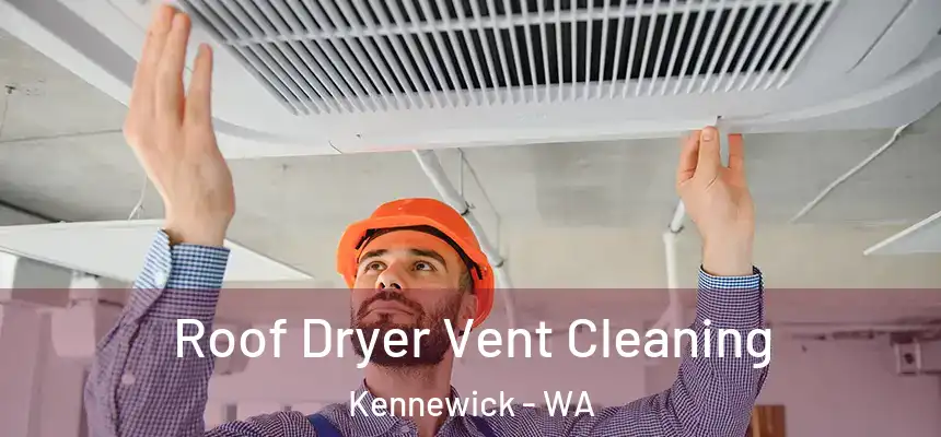 Roof Dryer Vent Cleaning Kennewick - WA